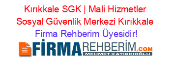 Kırıkkale+SGK+|+Mali+Hizmetler+Sosyal+Güvenlik+Merkezi+Kırıkkale Firma+Rehberim+Üyesidir!